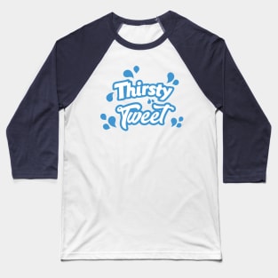 Thirsty Tweet Baseball T-Shirt